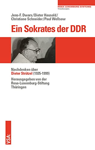 Ein Sokrates der DDR: Nachdenken über Dieter Strützel (1935-1999) von Vsa Verlag