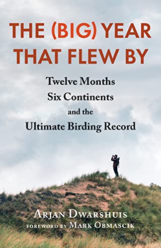 The Big Year That Flew by: Twelve Months, Six Continents, and the Ultimate Birding Record von Chelsea Green Publishing Co