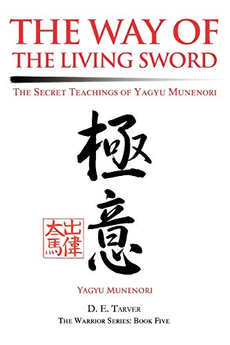 The Way of the Living Sword: The Secret Teachings of Yagyu Munenori von iUniverse