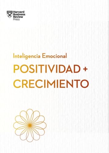 Positividad y crecimiento.Serie Inteligencia Emocional HBR (Positivity and Growth Spanish Edition) von Reverté Management International