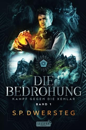 DIE BEDROHUNG (Kampf gegen die Xenlar - Band 1): Roman von Luzifer-Verlag