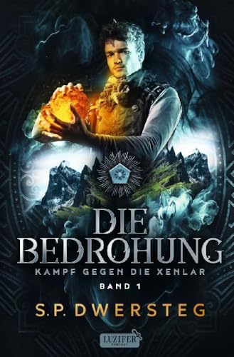 DIE BEDROHUNG (Kampf gegen die Xenlar - Band 1): Roman von Luzifer-Verlag