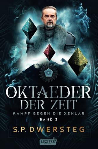 OKTAEDER DER ZEIT (Kampf gegen die Xenlar - Band 3): Roman von Luzifer-Verlag