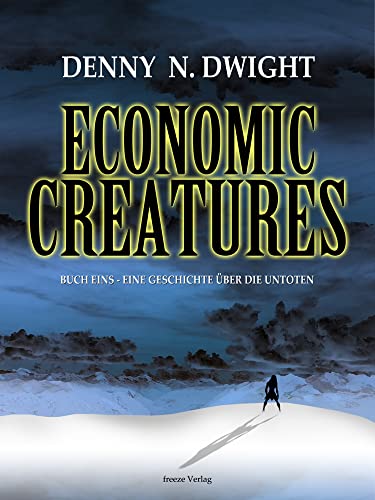 Economic Creatures: Buch eins - Eine Geschichte über die Untoten von Freeze Verlag