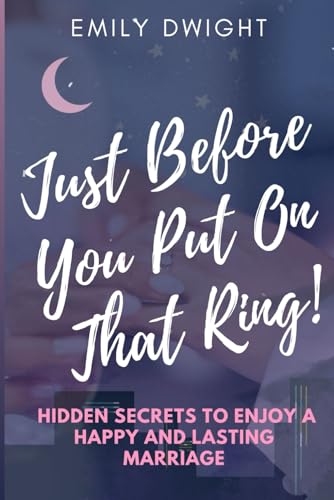 Just Before You Put On That Ring!: Hidden Secrets To Enjoy A Happy And Lasting Marriage. von Independently published
