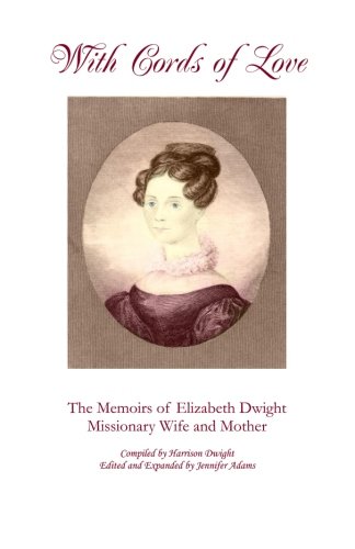 With Cords of Love: The Memoirs of Elizabeth Dwight, Missionary Wife and Mother With Cords of Love: The Memoirs of Elizabeth Dwight, Missionary Wife and Mother von Corner Pillar Press
