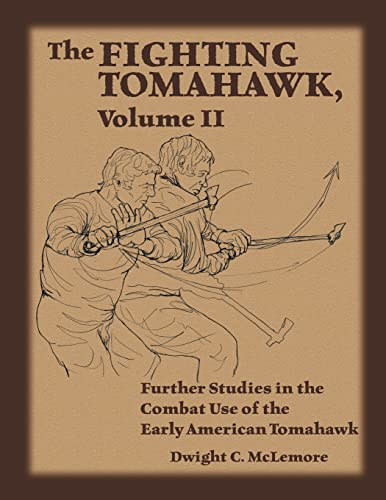 The Fighting Tomahawk, Volume II: Further Studies in the Combat Use of the Early American Tomahawk von Createspace Independent Publishing Platform