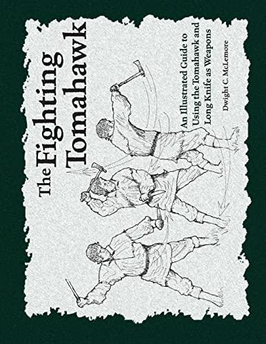 The Fighting Tomahawk: An Illustrated Guide to Using the Tomahawk and Long Knife as Weapons von Createspace Independent Publishing Platform