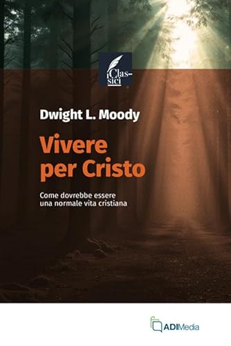 Vivere per Cristo. Come dovrebbe essere una normale vita cristiana (I classici) von ADI Media