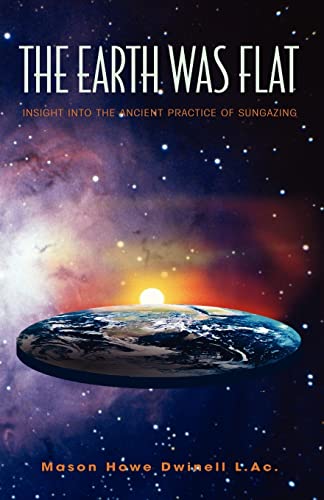 The Earth was Flat: Insight into the Ancient Practice of Sungazing von Xlibris