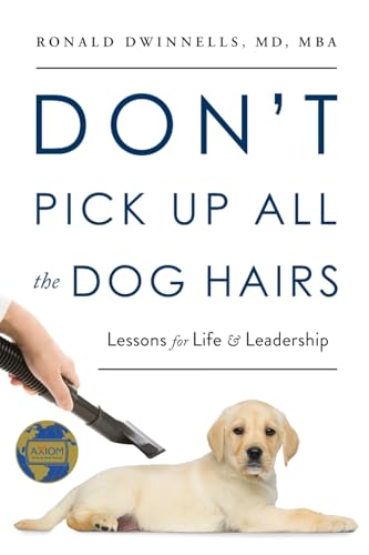 Don't Pick Up All the Dog Hairs: Lessons for Life and Leadership Don't Pick Up All the Dog Hairs: Lessons for Life and Leadership von River Grove Books