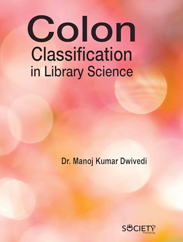 Colon Classification in Library Science Colon Classification in Library Science von Delve Publishing