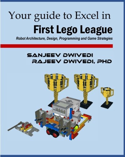 Your guide to Excel in First Lego League: Robot Architecture, Design, Programming and Game Strategies von CreateSpace Independent Publishing Platform