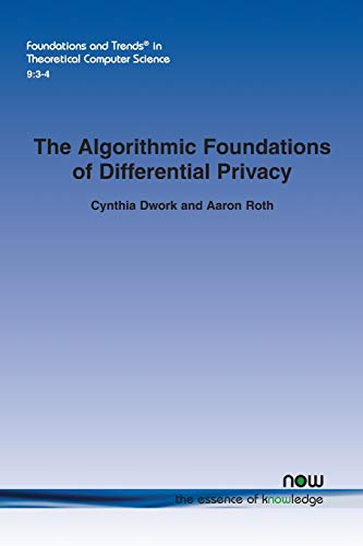 The Algorithmic Foundations of Differential Privacy (Foundations and Trends in Theoretical Computer Science)