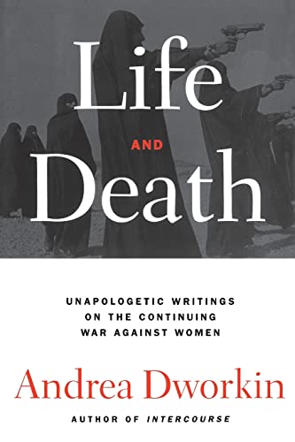 Life and Death: Unapologetic Writings on the Continuing War Against Women von Free Press