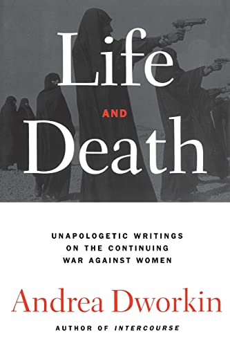 Life and Death: Unapologetic Writings on the Continuing War Against Women