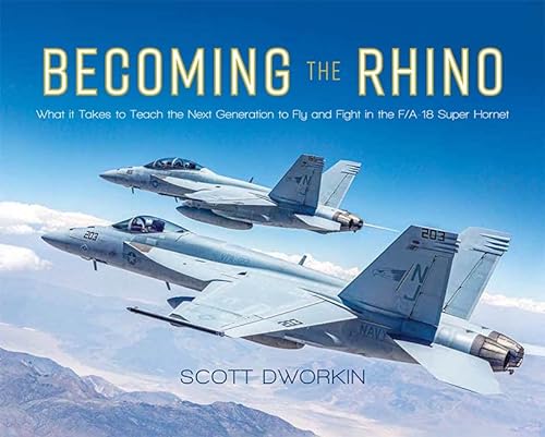 Becoming the Rhino: What It Takes to Teach the Next Generation to Fly and Fight in the F/A-18 Super Hornet