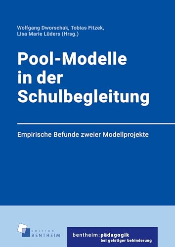 Pool-Modelle in der Schulbegleitung: Empirische Befunde zweier Modellprojekte (bentheim:pädagogikbeigeistigerbehinderung)