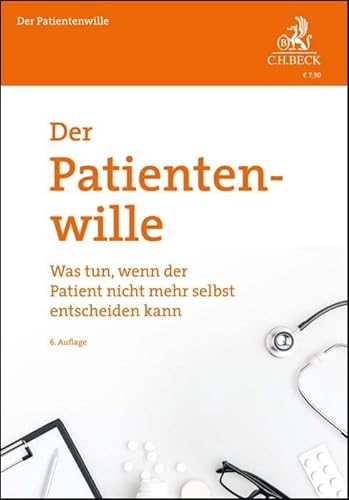 Der Patientenwille: Was tun, wenn der Patient nicht mehr selbst entscheiden kann? (Vorsorgebroschüren)