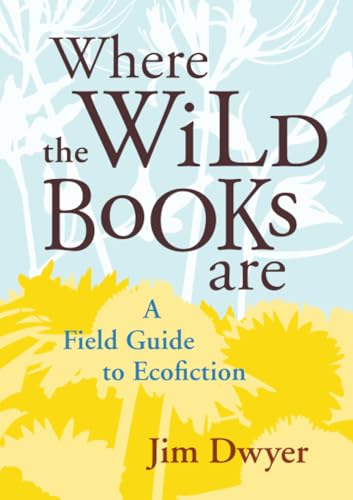 Where the Wild Books Are: A Field Guide to Ecofiction von University of Nevada Press
