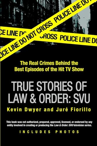 True Stories of Law & Order: SVU: The Real Crimes Behind the Best Episodes of the Hit TV Show