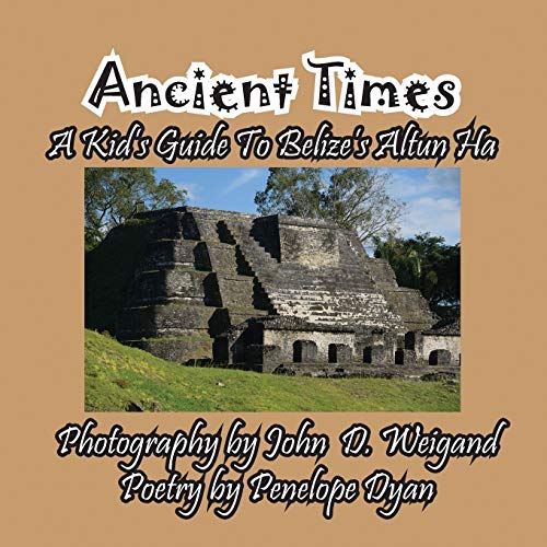 Ancient Times -- A Kid's Guide to Belize's Altun Ha Ancient Times -- A Kid's Guide to Belize's Altun Ha von Bellissima Publishing