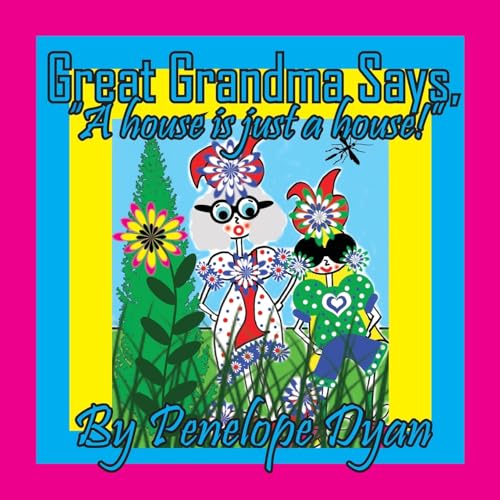Great Grandma Says, "A house is just a house!" von Bellissima Publishing LLC