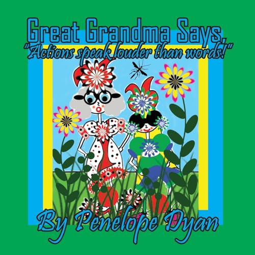 Great Grandma Says, "Actions speak louder than words!" von Bellissima Publishing LLC