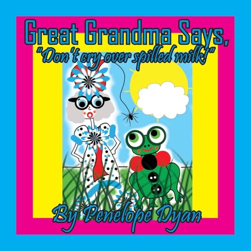 Great Grandma Says, "Don't cry over spilled milk!" von Bellissima Publishing LLC