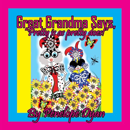 Great Grandma Says, "Pretty is as pretty does!" von Bellissima Publishing LLC