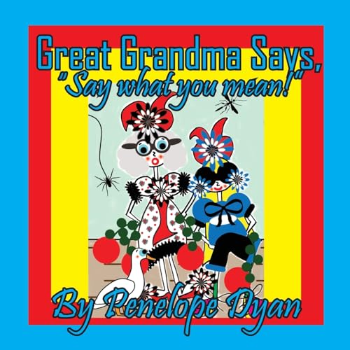 Great Grandma Says, "Say what you mean!" Great Grandma Says, "Say what you mean!" von Bellissima Publishing LLC