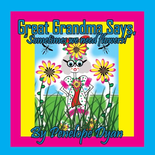 Great Grandma Says, "Sometimes we need flowers!" von Bellissima Publishing LLC