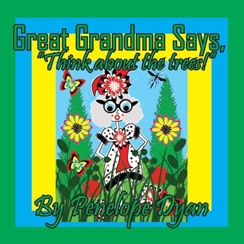 Great Grandma Says, "Think about the trees!" Great Grandma Says, "Think about the trees!" von Bellissima Publishing LLC