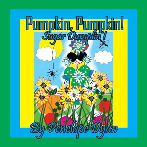 Pumpkin, Pumpkin! Sugar Dumplin'! von Bellissima Publishing LLC