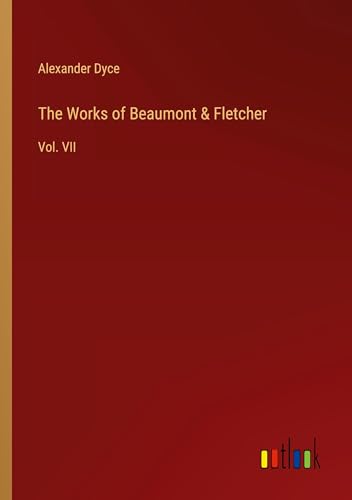 The Works of Beaumont & Fletcher: Vol. VII von Outlook Verlag