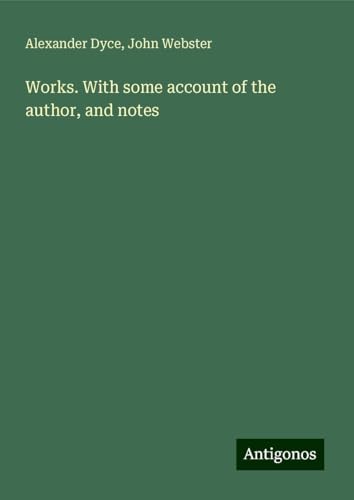 Works. With some account of the author, and notes von Antigonos Verlag
