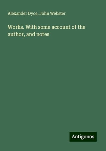 Works. With some account of the author, and notes von Antigonos Verlag