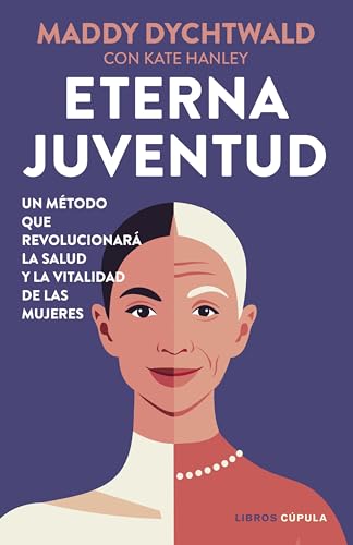 Eterna juventud: Un método que revolucionará la salud y la vitalidad de las mujeres (Salud y bienestar) von Libros Cúpula