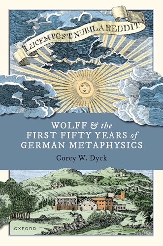 Wolff and the First Fifty Years of German Metaphysics von Oxford University Press