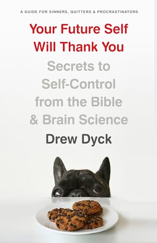 Your Future Self Will Thank You: Secrets to Self-Control from the Bible and Brain Science (A Guide for Sinners, Quitters, and Procrastinators) von Moody Publishers