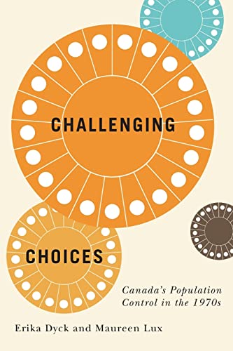 Challenging Choices: Canada's Population Control in the 1970s (McGill-Queen's Associated Medical Services Studies in the History of Medicine, Health, and Society, 55)