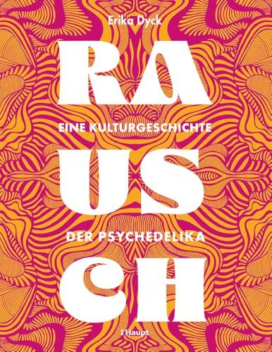 Rausch – Eine Kulturgeschichte der Psychedelika von Haupt Verlag AG