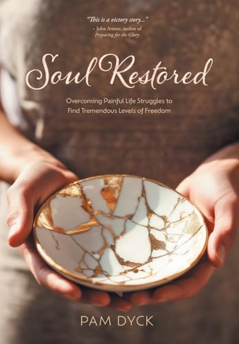 Soul Restored: Overcoming Painful Life Struggles to Find Tremendous Levels of Freedom von FriesenPress