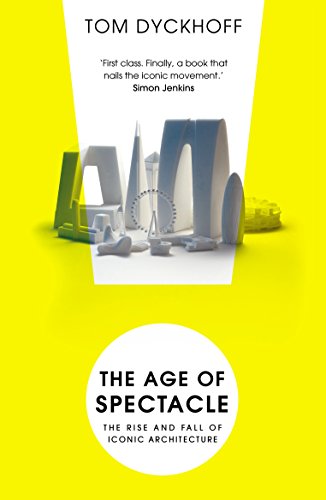 The Age of Spectacle: The Rise and Fall of Iconic Architecture von Windmill Books