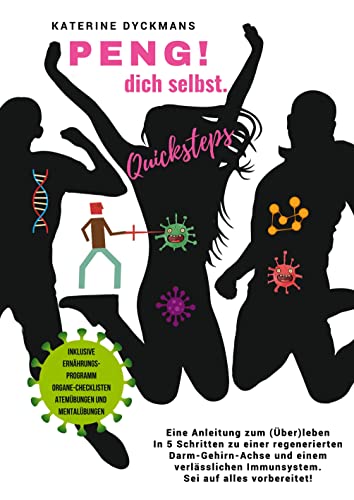 PENG! dich selbst. Quicksteps: Eine Anleitung zum (Über-) leben. In 5 Quicksteps zu einer regenerierten Darm-Gehirn-Achse und einem verlässlichen Immunsystem. Sei auf alles vorbereitet. von tredition