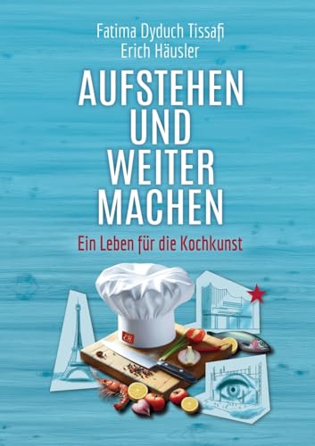 Aufstehen und weitermachen: Ein Leben für die Kochkunst von Books on Demand