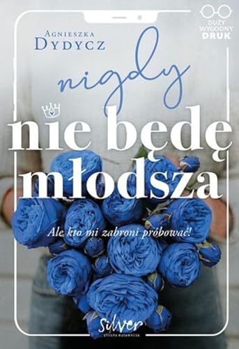 Nigdy nie będę młodsza,: Ale kto mi zabroni próbować! von SILVER