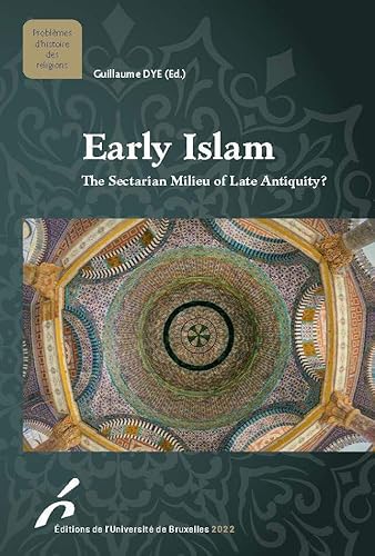 Early Islam : The Sectarian Milieu of Late Antiquity ?