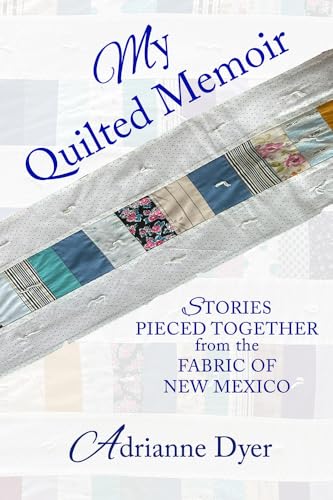 My Quilted Memoir: Stories Pieced Together from the Fabric of New Mexico von Empower Press
