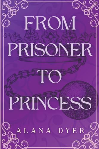 From Prisoner to Princess (Royal Rebellion, Band 1) von Alana Dyer